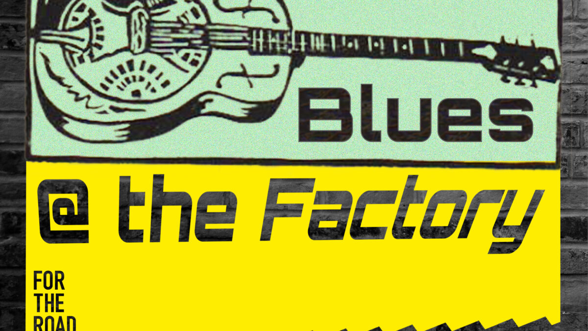Blues @ the Factory (artiest nog onbekend)